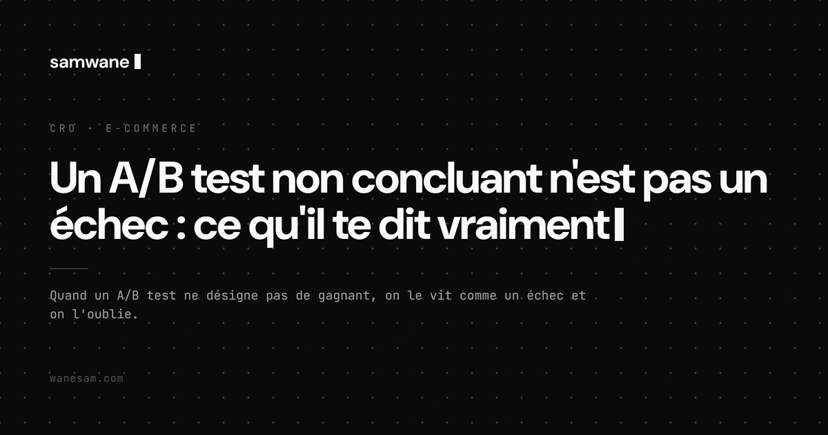 Un A/B test non concluant n'est pas un échec : ce qu'il te dit vraiment