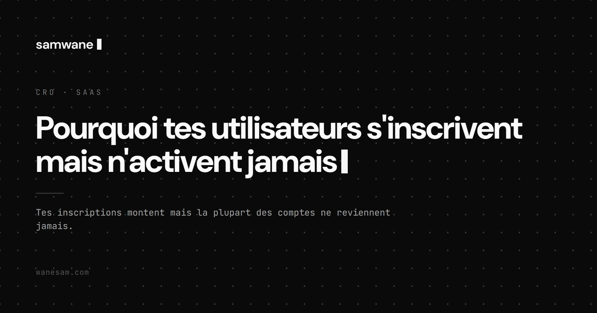 Pourquoi tes utilisateurs s'inscrivent mais n'activent jamais
