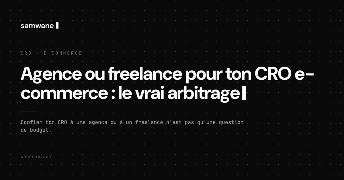 Agence ou freelance pour ton CRO e-commerce : le vrai arbitrage