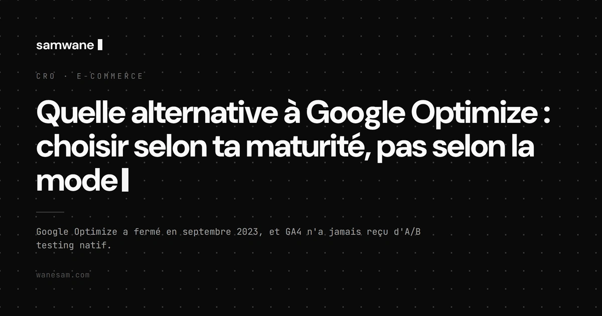 Quelle alternative à Google Optimize : choisir selon ta maturité, pas selon la mode