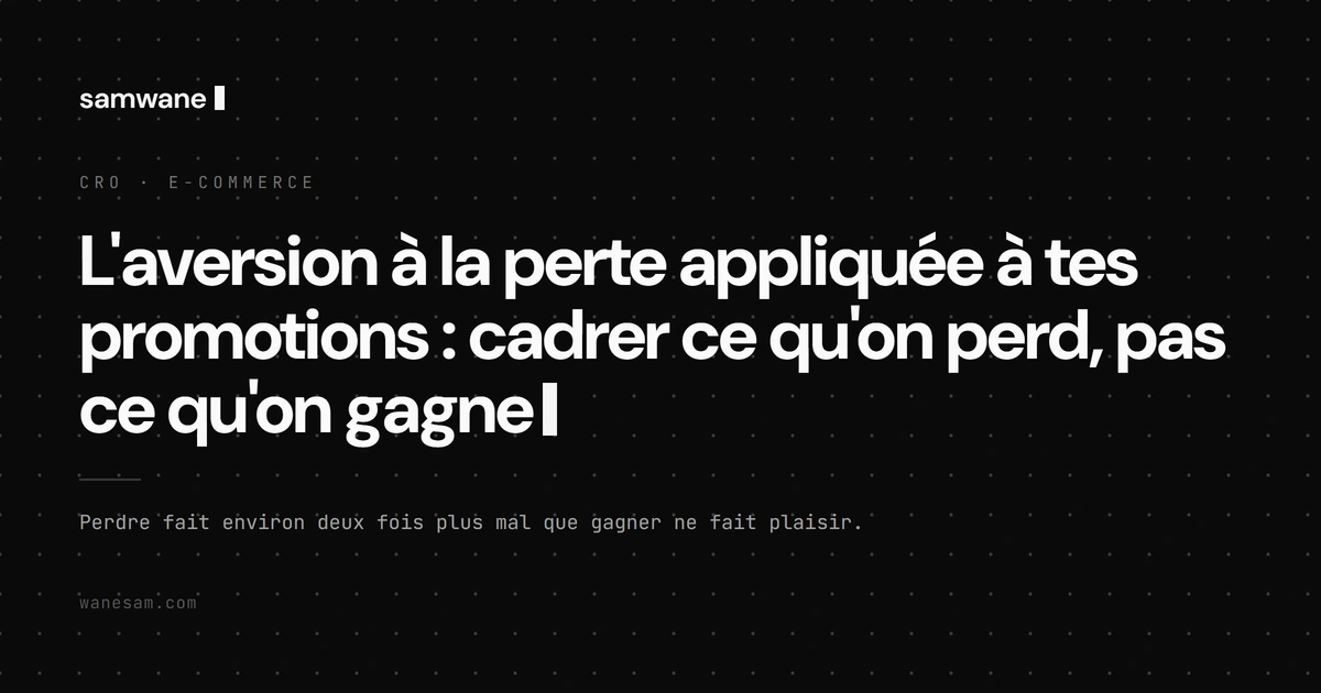 L'aversion à la perte appliquée à tes promotions : cadrer ce qu'on perd, pas ce qu'on gagne