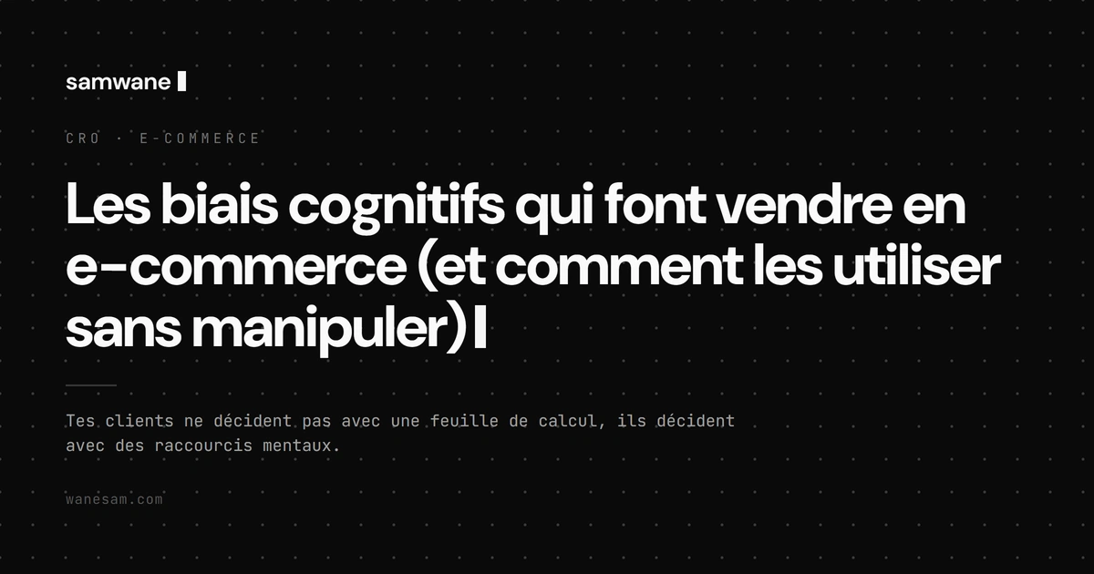 Les biais cognitifs qui font vendre en e-commerce (et comment les utiliser sans manipuler)