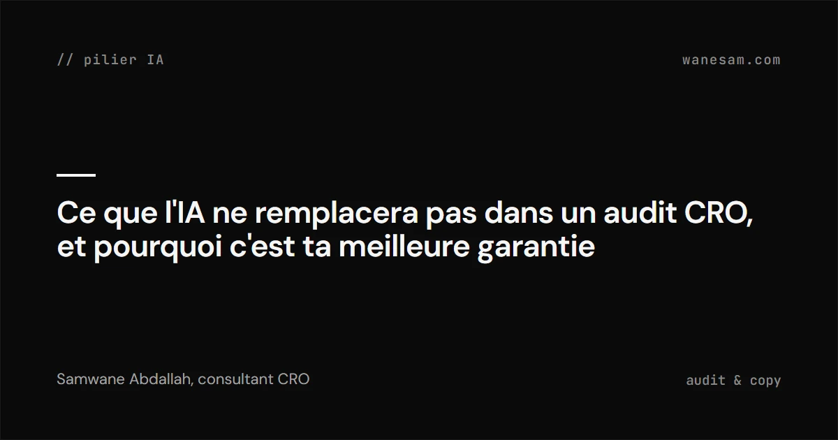 Ce que l'IA ne remplacera pas dans un audit CRO, et pourquoi c'est ta meilleure garantie