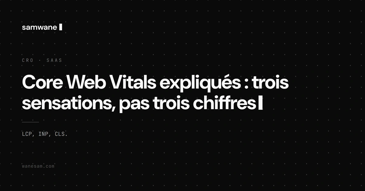 Core Web Vitals expliqués : trois sensations, pas trois chiffres