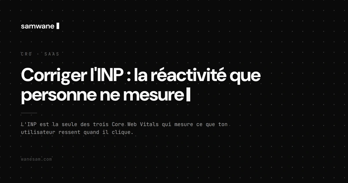 Corriger l'INP : la réactivité que personne ne mesure