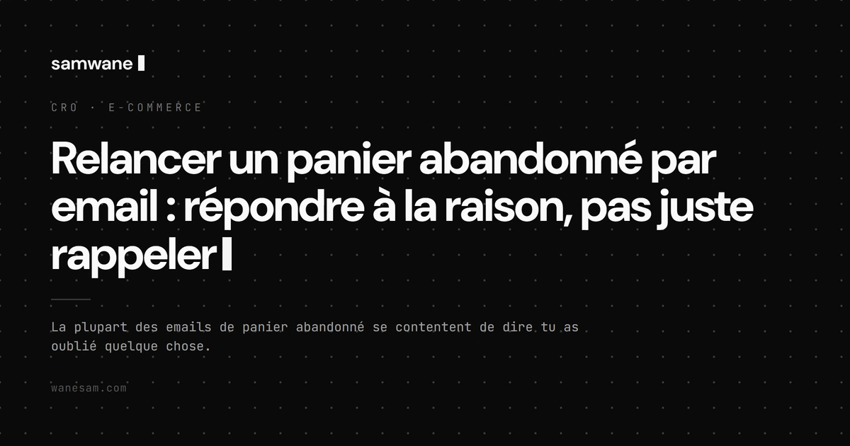 Relancer un panier abandonné par email : répondre à la raison, pas juste rappeler