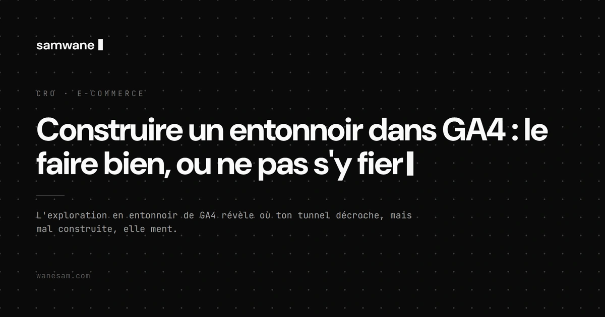 Construire un entonnoir dans GA4 : le faire bien, ou ne pas s'y fier