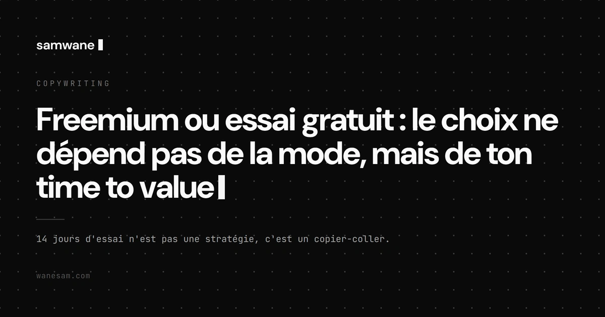Freemium ou essai gratuit : le choix ne dépend pas de la mode, mais de ton time to value