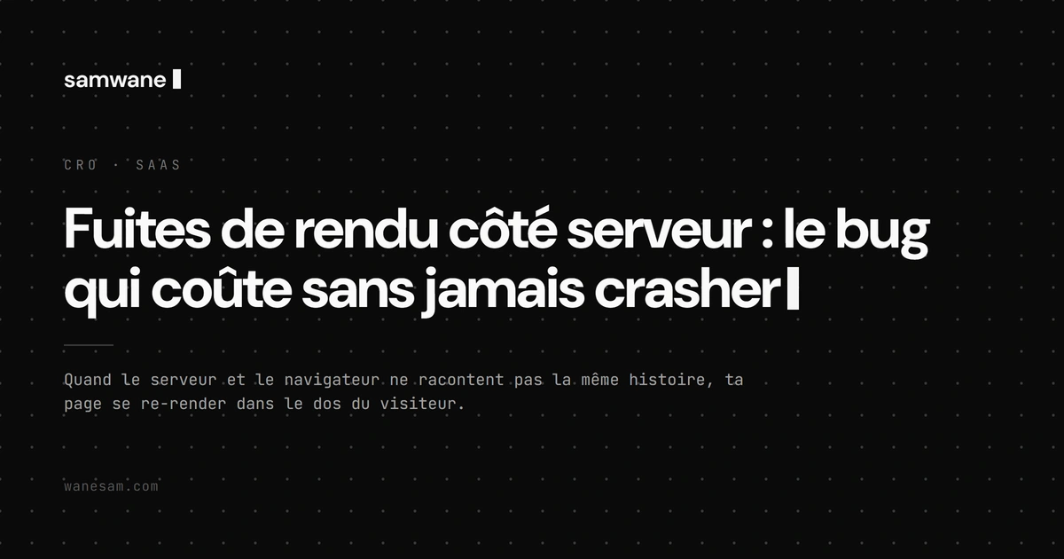 Fuites de rendu côté serveur : le bug qui coûte sans jamais crasher