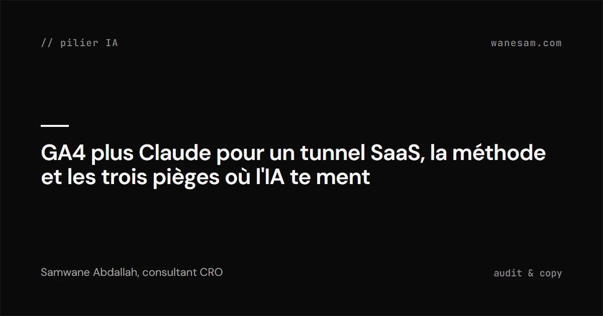 GA4 plus Claude pour un tunnel SaaS, la méthode et les trois pièges où l'IA te ment