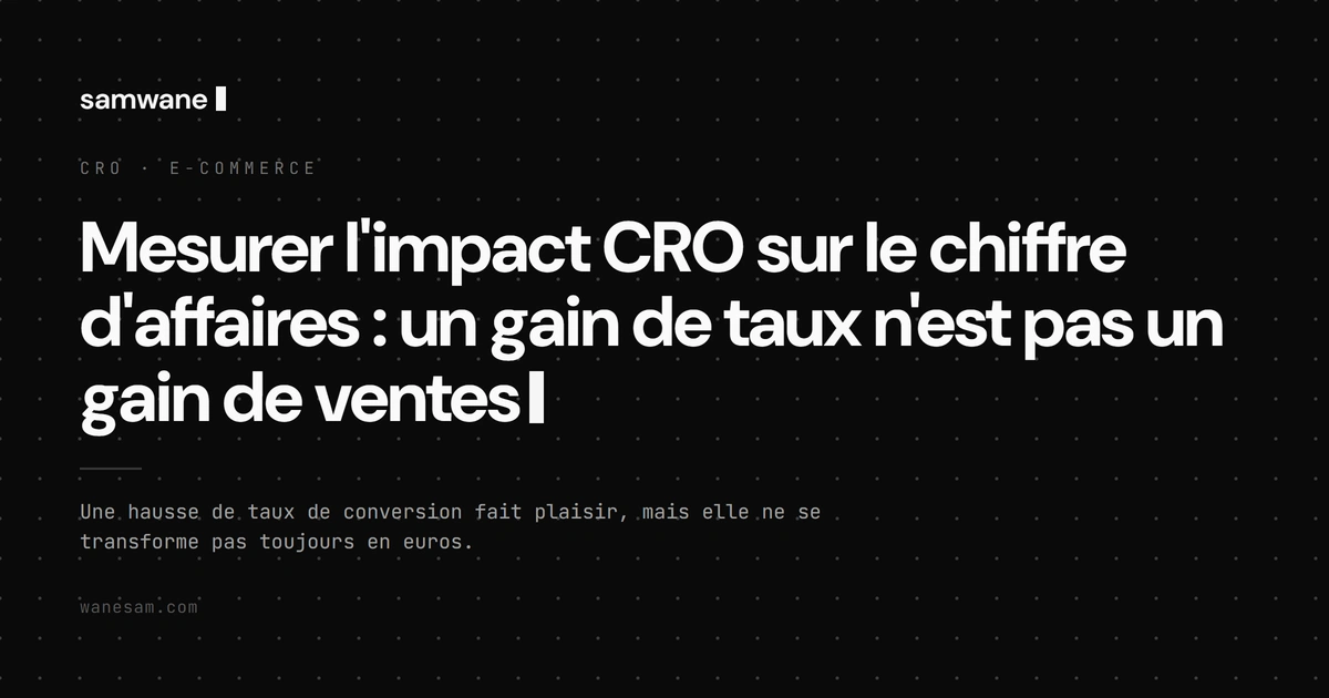 Mesurer l'impact CRO sur le chiffre d'affaires : un gain de taux n'est pas un gain de ventes