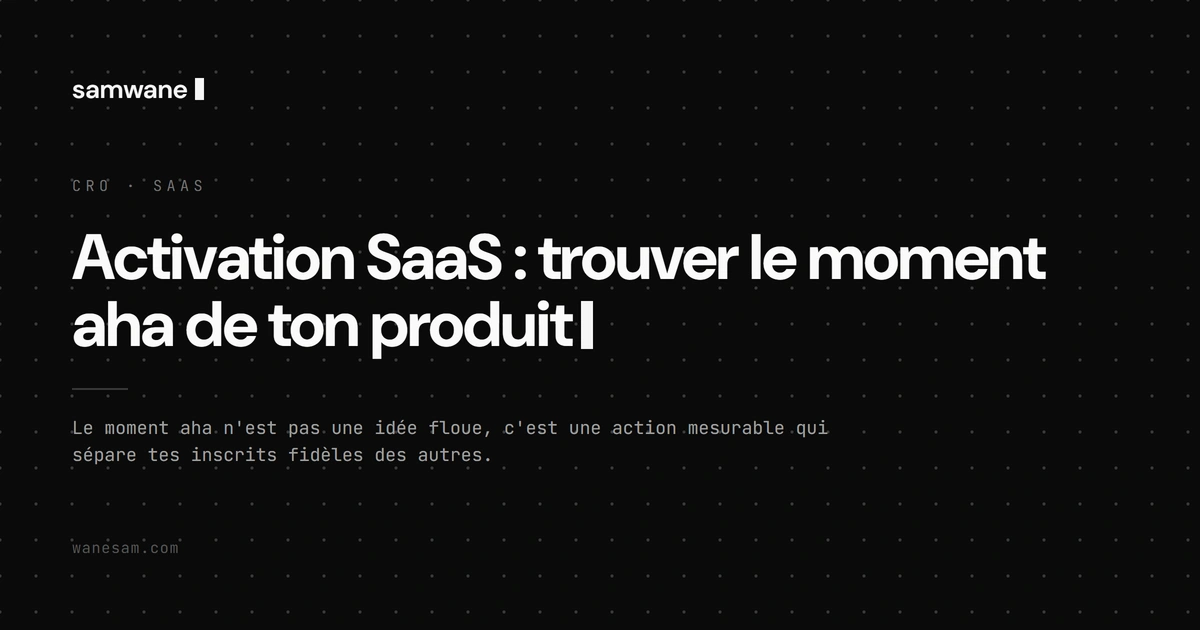 Activation SaaS : trouver le moment aha de ton produit