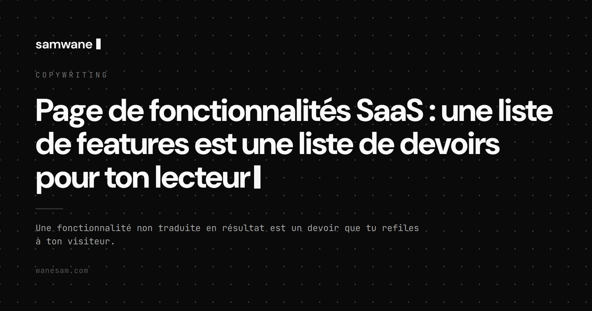 Page de fonctionnalités SaaS : une liste de features est une liste de devoirs pour ton lecteur
