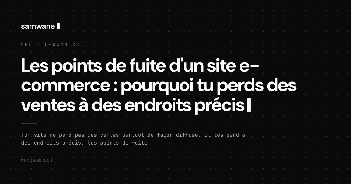 Les points de fuite d'un site e-commerce : pourquoi tu perds des ventes à des endroits précis