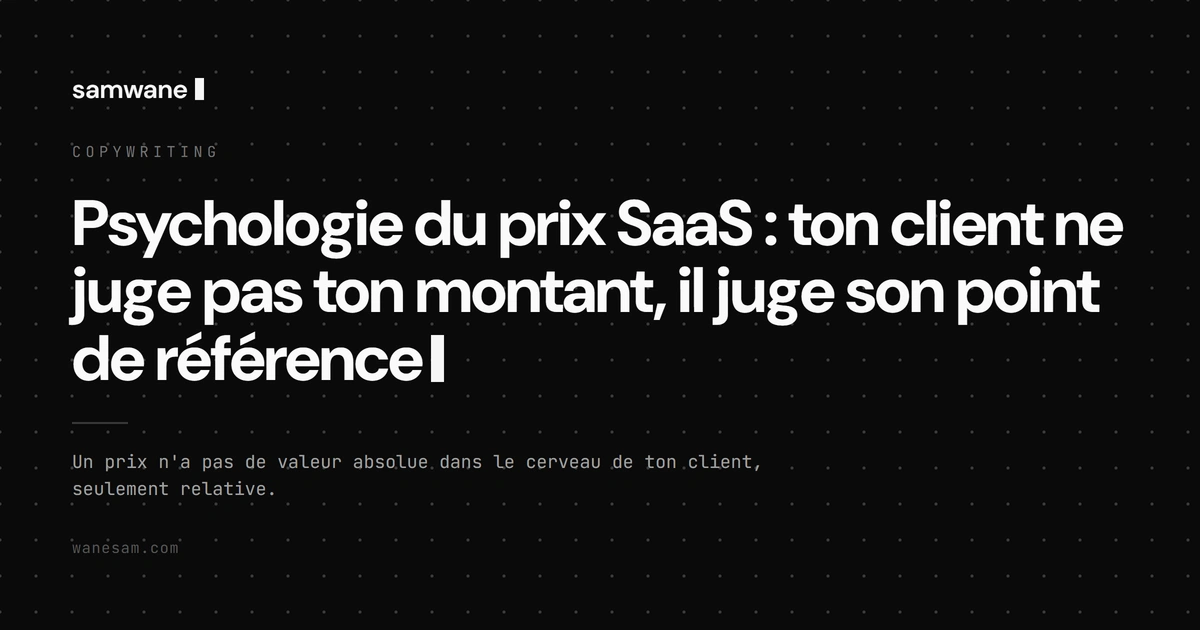Psychologie du prix SaaS : ton client ne juge pas ton montant, il juge son point de référence