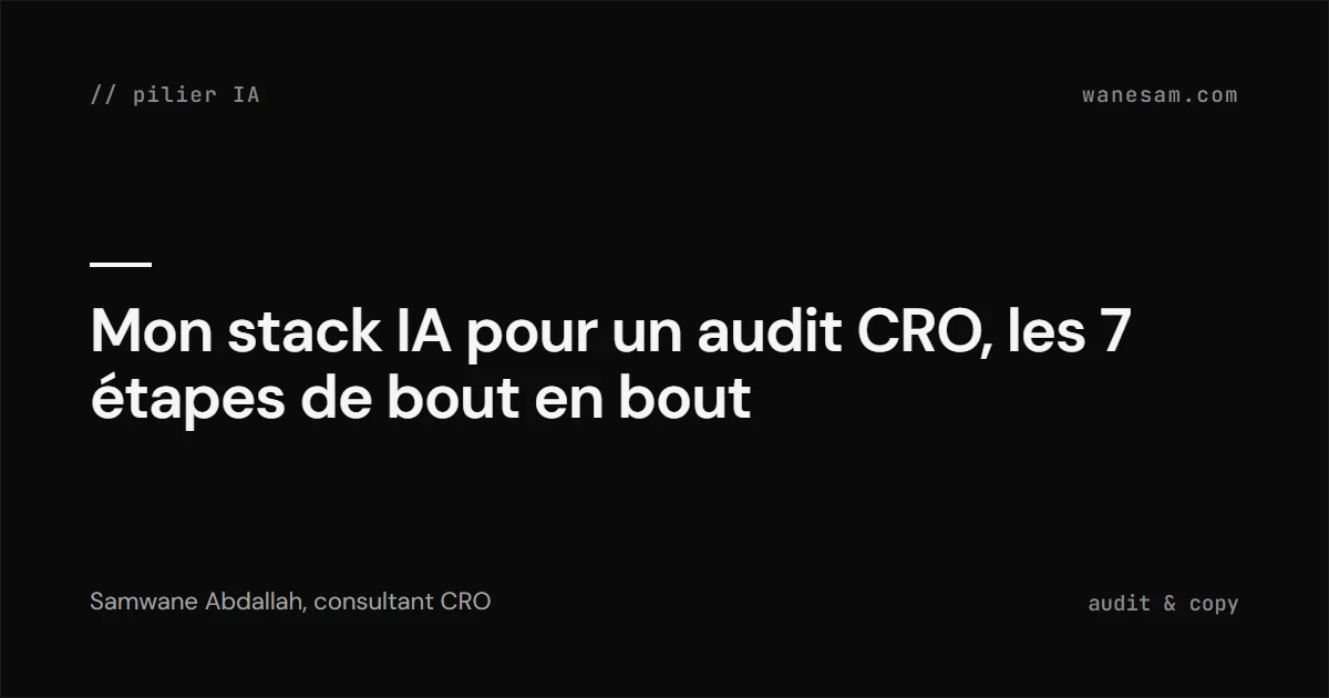 Mon stack IA pour un audit CRO, les 7 étapes de bout en bout