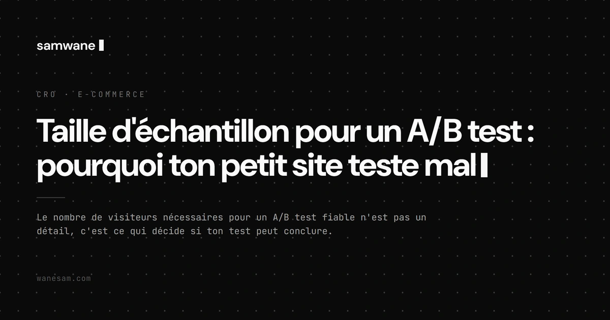 Taille d'échantillon pour un A/B test : pourquoi ton petit site teste mal