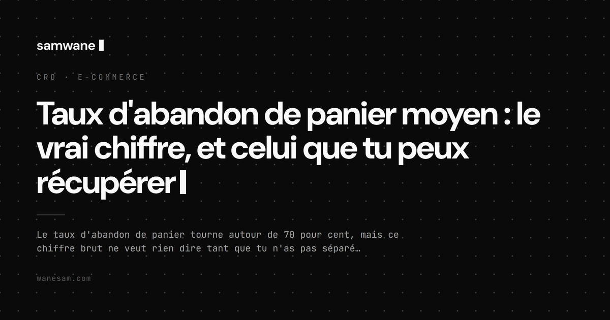 Taux d'abandon de panier moyen : le vrai chiffre, et celui que tu peux récupérer