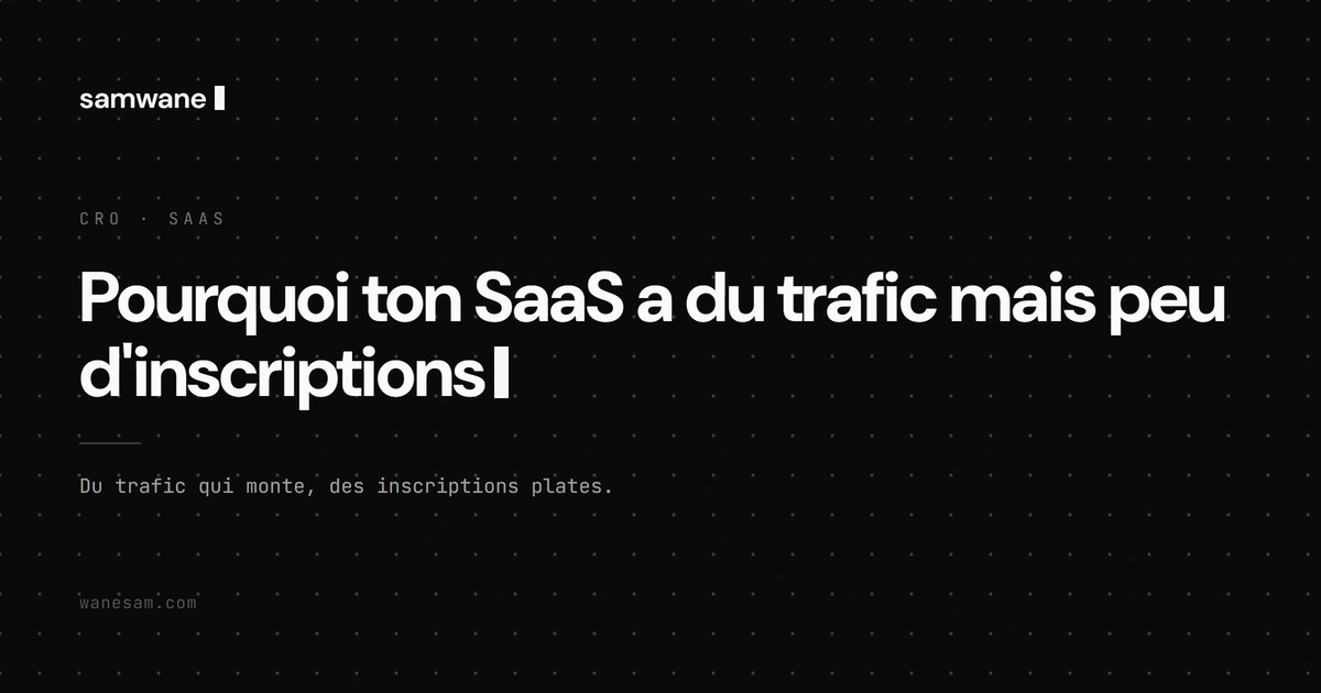 Pourquoi ton SaaS a du trafic mais peu d'inscriptions