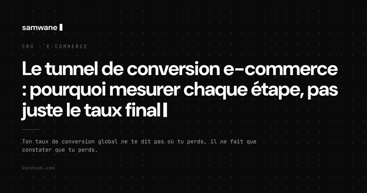 Le tunnel de conversion e-commerce : pourquoi mesurer chaque étape, pas juste le taux final
